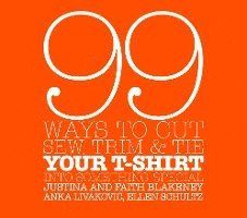 99 Ways To Cut, Sew, Trim, And Tie Your T-Shirt - 9780307345561