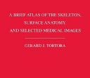 A Brief Atlas of the Skeleton Surface Anatomy, and Selected Medical Images, - 9780471714286