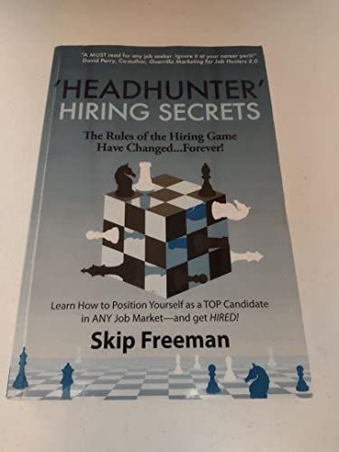 "Headhunter" Hiring Secrets: The Rules of the Hiring Game Have Changed . . . Forever! - 9780615346212