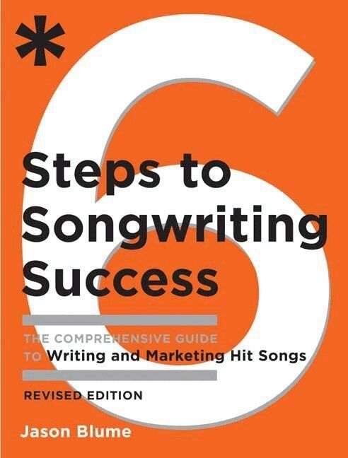 6 steps to songwriting success : the comprehensive guide to writing and marketing hit songs - 9780823084777
