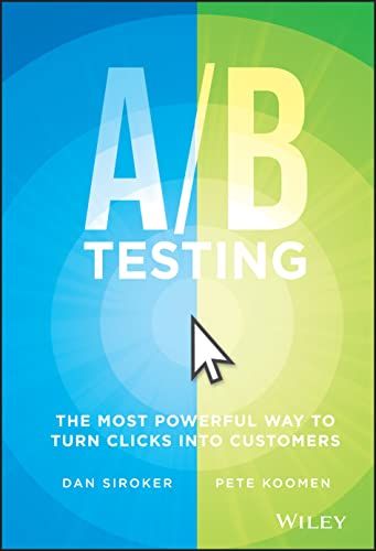 A / B Testing: The Most Powerful Way to Turn Clicks Into Customers - 9781118792414