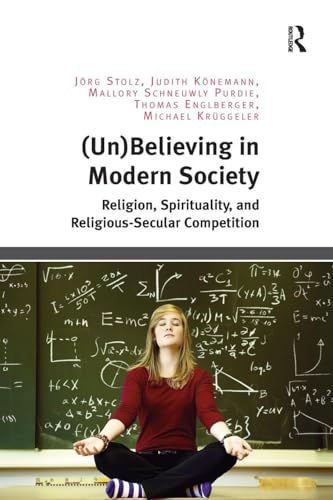 (Un- )believing in modern society : religion, spirituality, and religious-secular competition - 9781138548770