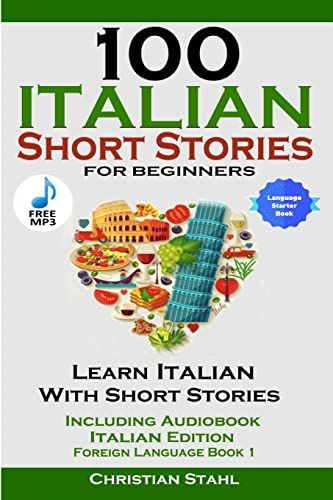 100 Italian Short Stories for Beginners Learn Italian with Stories Including Audiobook Italian Edition Foreign Language Book 1 - 9781387837144