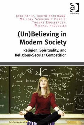(Un)believing in modern society : religion, spirituality, and religious-secular competition - 9781472461285