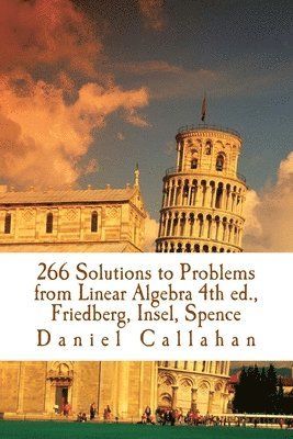 266 Solutions to Problems from Linear Algebra 4th ed., Friedberg, Insel, Spence - 9781533013033