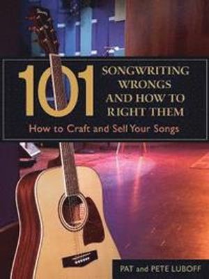 101 songwriting wrongs and how to right them : how to craft and sell your songs - 9781582974804