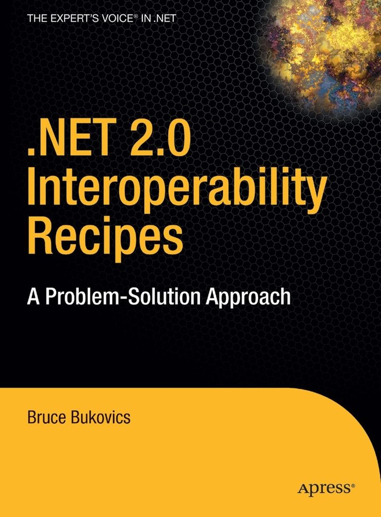 .NET 2.0 Interoperability Recipes: A Problem-Solution Approach - 9781590596692
