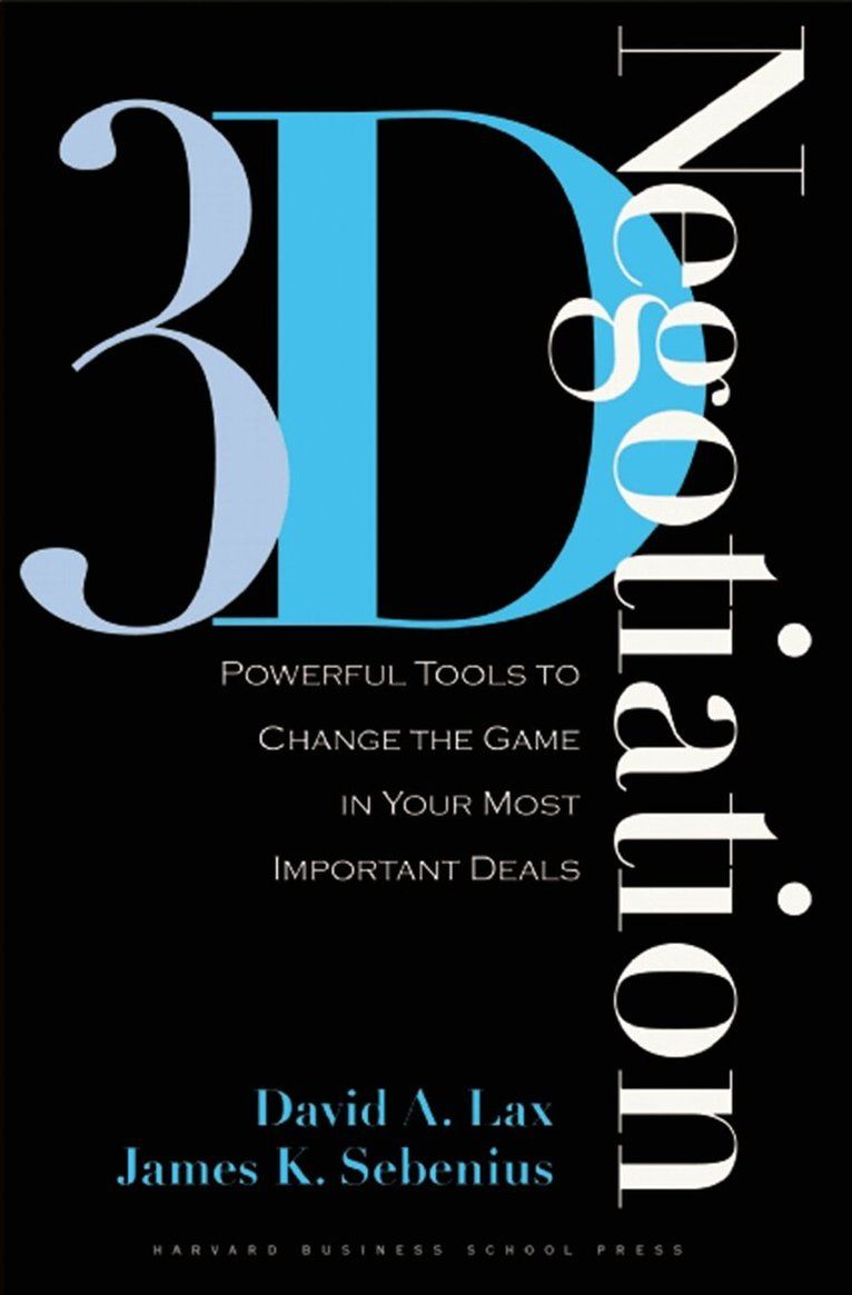 3-D Negotiation: Powerful Tools to Change the Game in Your Most Important Deals [Elektronisk resurs] - 9781591397991