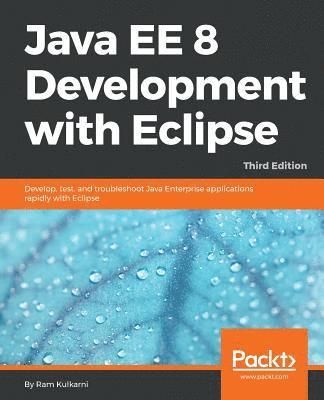 "Java EE 8 Development with Eclipse : Develop, Test, and Troubleshoot Java Enterprise Applications Rapidly with Eclipse, 3rd Edition" [Elektronisk res