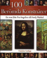 100 berömda konstnärer : en resa från Fra Angelico till Andy Warhol - 9781841938417