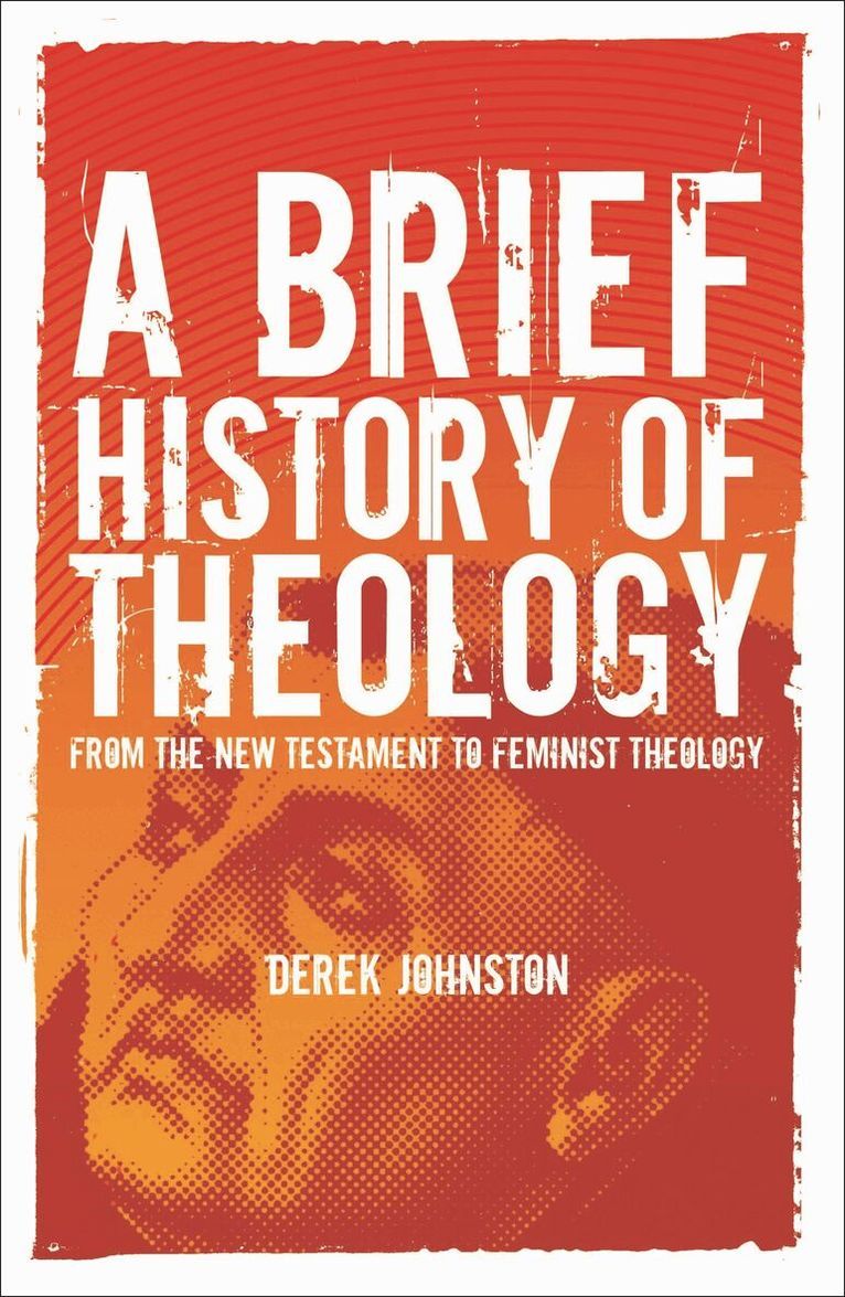 A brief history of theology : from the New Testament to feminist theology - 9781847060914