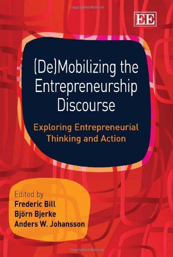 (De)mobilizing the entrepreneurship discourse : exploring entrepreneurial thinking and action - 9781849801454