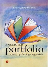 Å arbeide med portfolio : teori, oppfatninger og praksis - 9788211006790