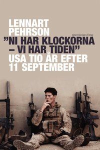 "Ni har klockorna - vi har tiden" : USA tio år efter 11 september - 9789100125882