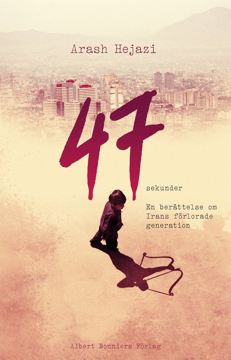 47 sekunder : En berättelse om Irans förlorade generation - 9789100127077