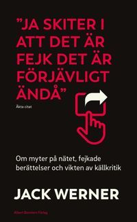 "Ja skiter i att det är fejk det är förjävligt ändå" : om myter på nätet, fejkade berättelser och vikten av källkritik - 9789100167394
