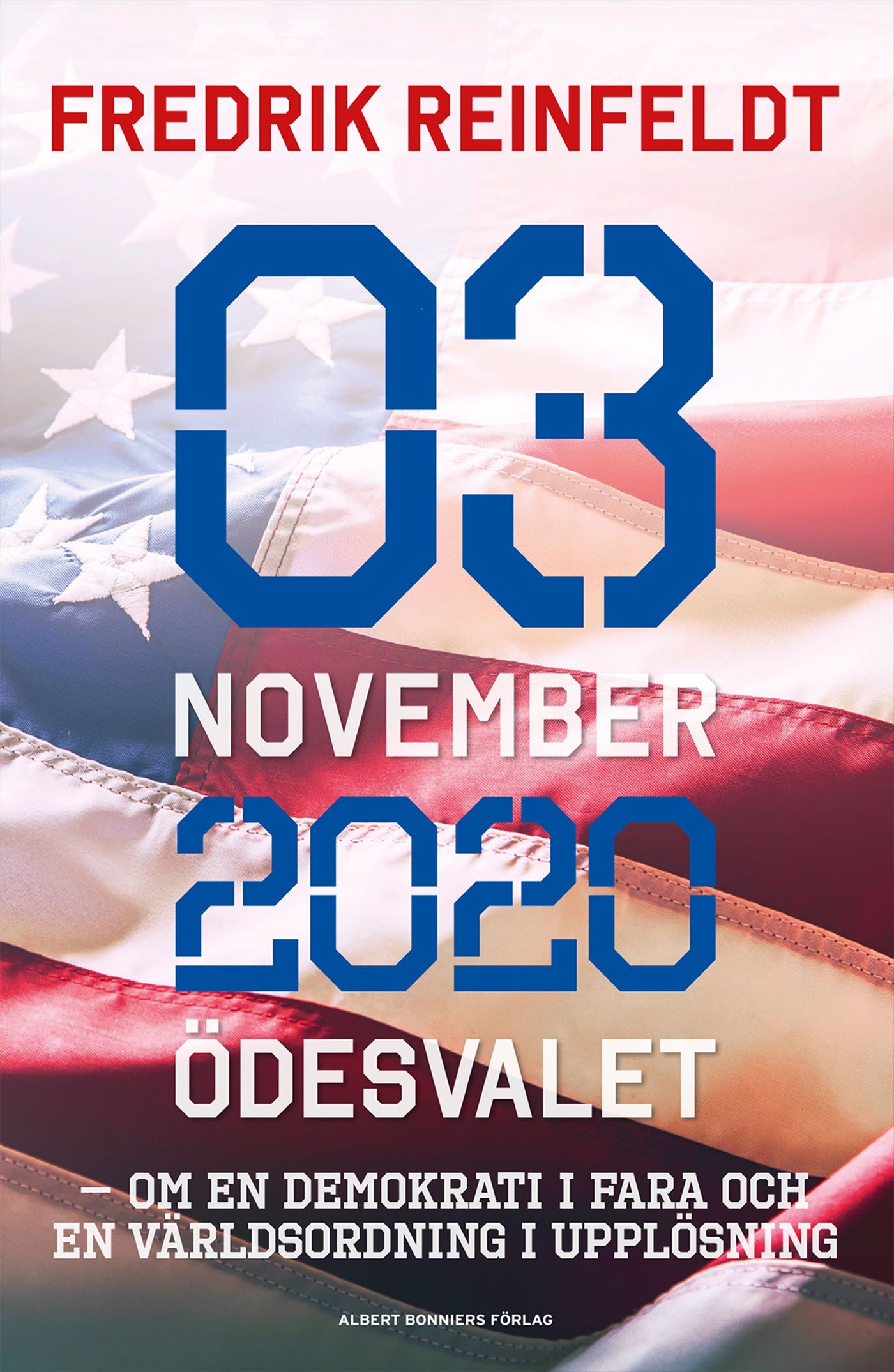 3 november 2020 ödesvalet : om en demokrati i fara och en världsordning i upplösning - 9789100182854