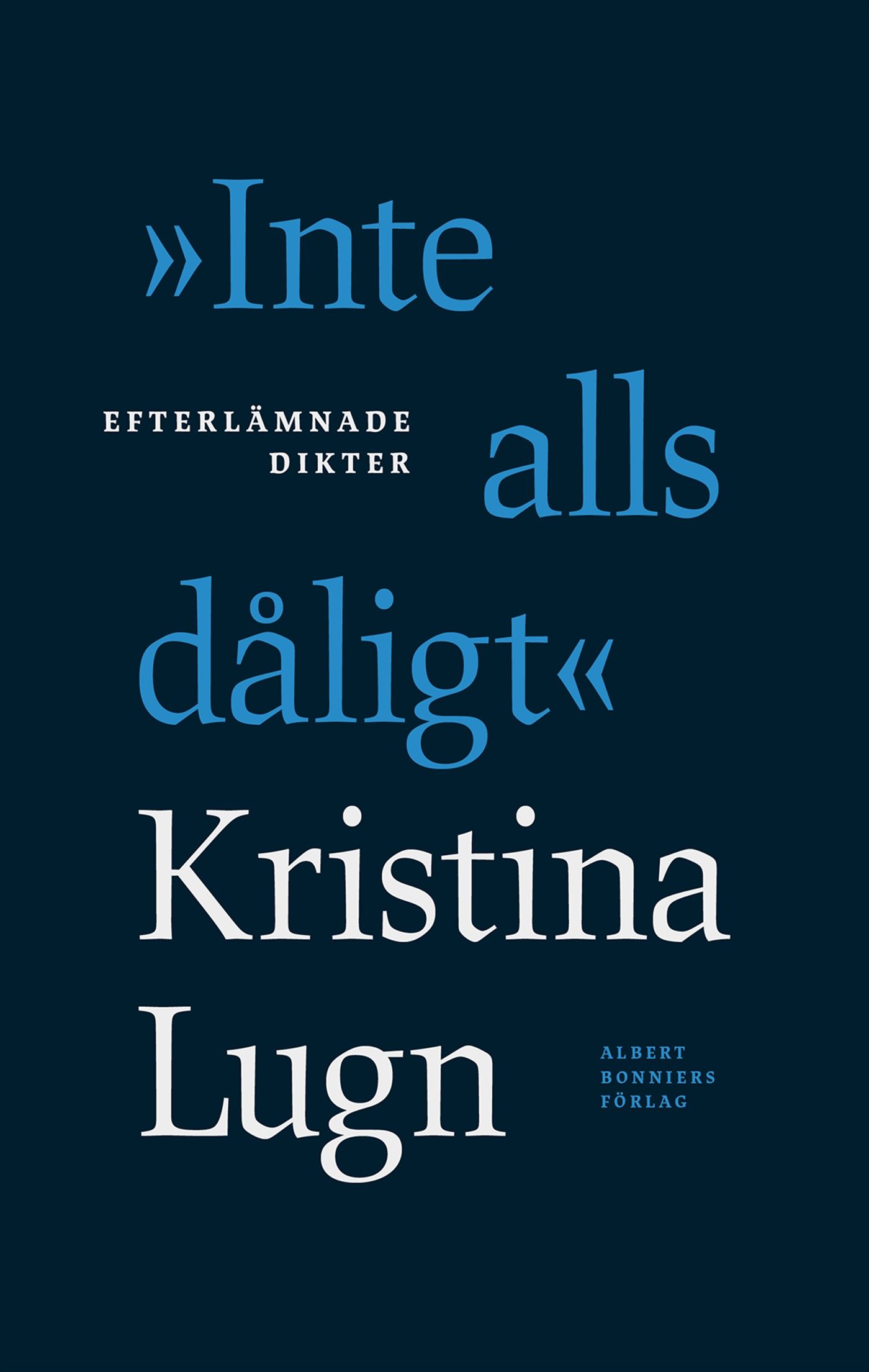 "Inte alls dåligt" : efterlämnade dikter - 9789100199166