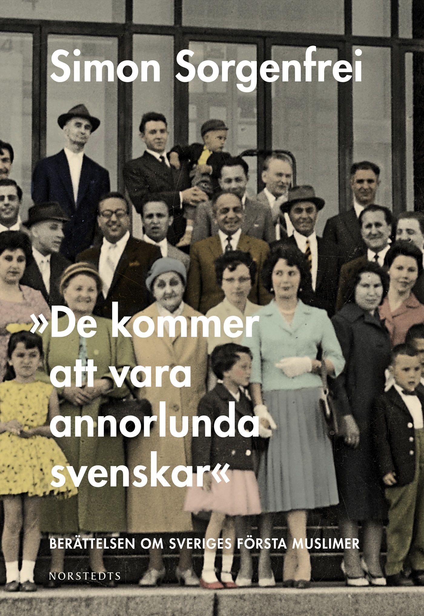 "De kommer att vara annorlunda svenskar" : berättelsen om Sveriges första muslimer - 9789113118871