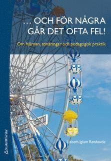 ... och för några går det ofta fel! : om hjärnan, tonåringar och pedagogisk praktik - 9789144078731