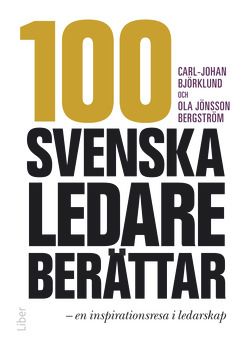 100 svenska ledare berättar : en inspirationsresa i ledarskap - 9789147111060