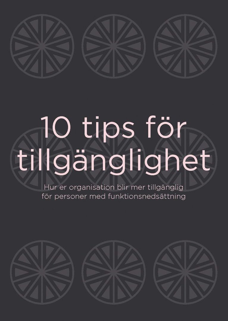 10 tips för tillgänglighet : Hur er organisation blir mer tillgänglig för personer med funktionsnedsättning - 9789151938929