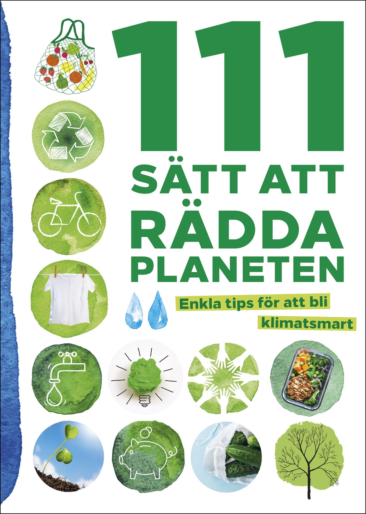 111 sätt att rädda planeten : enkla tips för att bli klimatsmart - 9789155267346
