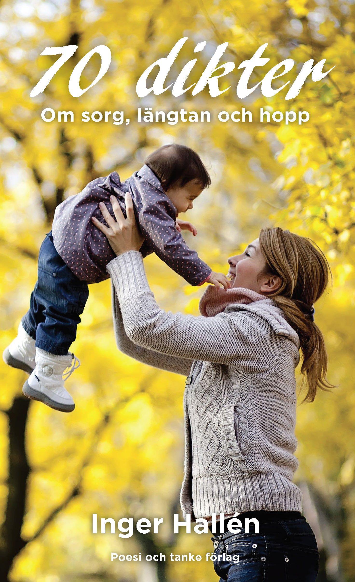 70 dikter : om sorg, längtan och hopp - 9789163952739