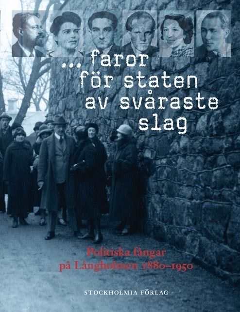 ... faror för staten av svåraste slag : politiska fångar på Långholmen 1880-1950 - 9789170312519
