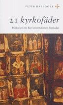 21 kyrkofäder : historien om hur kristendomen formades - 9789170853302