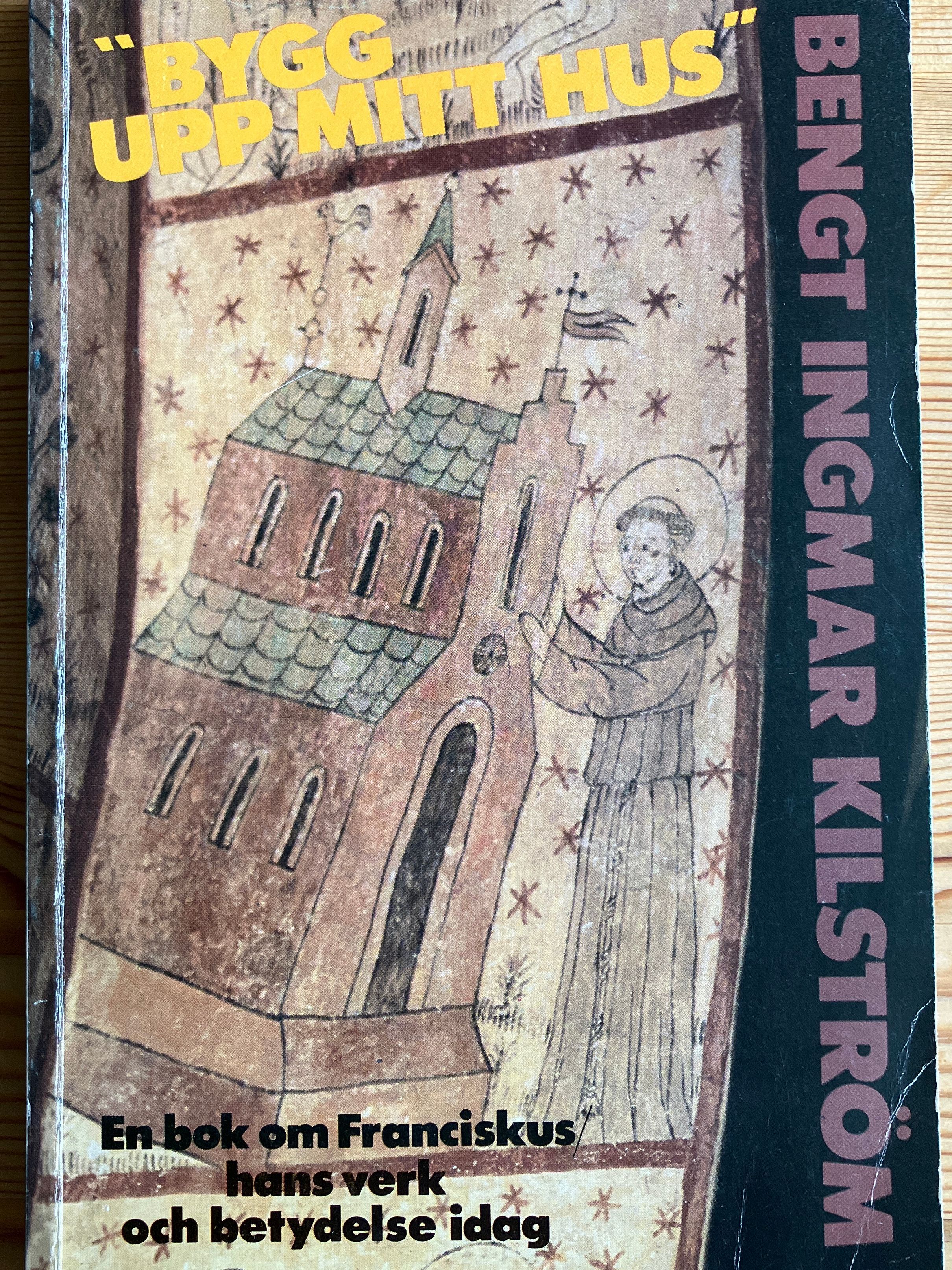 "Bygg upp mitt hus" : en bok om Franciskus, hans verk och betydelse idag - 9789171185112