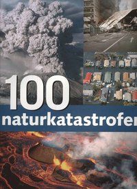 100 naturkatastrofer - 9789171660916