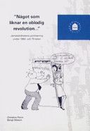 "Något som liknar en oblodig revolution-" : jämställdhetens politisering under 1960- och 70-talen - 9789171918987