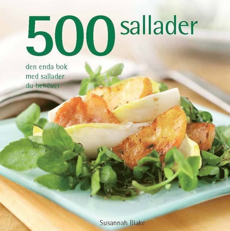 500 sallader : den enda bok med sallader du behöver - 9789174011494