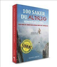 100 saker du aldrig kommer att göra och hur du ändå kan lyckas med det omöjliga - 9789174018905