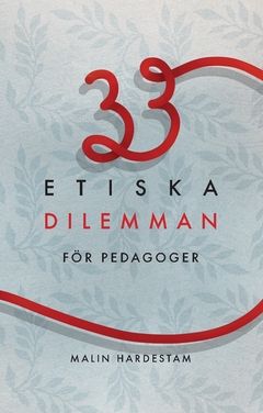 33 etiska dilemman för pedagoger - 9789176836224