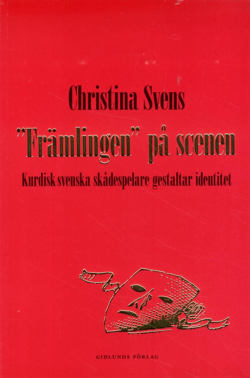 "Främlingen" på scenen : kurdisk-svenska skådespelare gestaltar identitet - 9789178449248