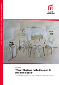 "Jag vill gärna ha hjälp, men ta inte mina barn" : Föräldraskap hos föräldrar med intellektuell funktionsnedsättning. - 9789178774289