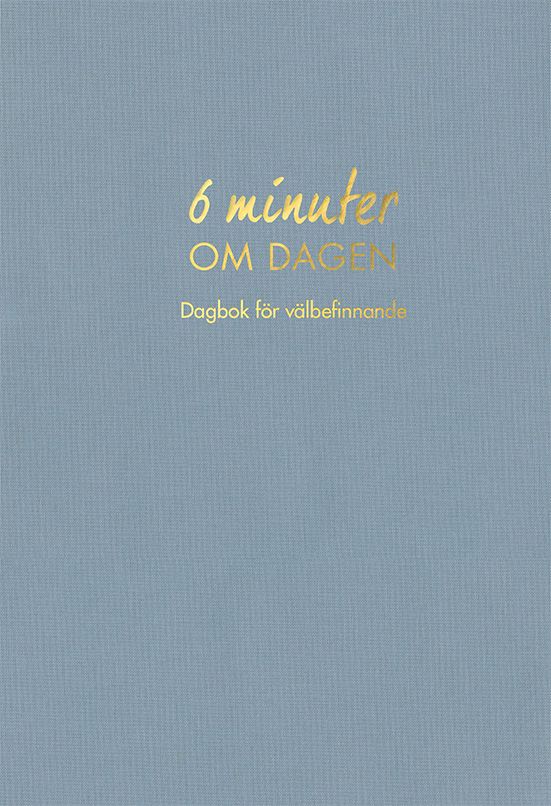 6 minuter om dagen : dagbok för välbefinnande - 9789179859671