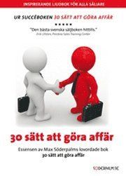 30 sätt att göra affär : essensen av Max Söderpalms lovordade bok 30 sätt att göra affär - 9789186077020