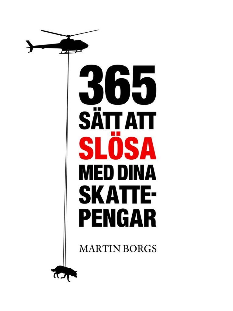 365 sätt att slösa med dina skattepengar - 9789186185237