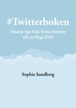 # Twitterboken : smarta tips från första kvittret till att flyga fritt - 9789186419400