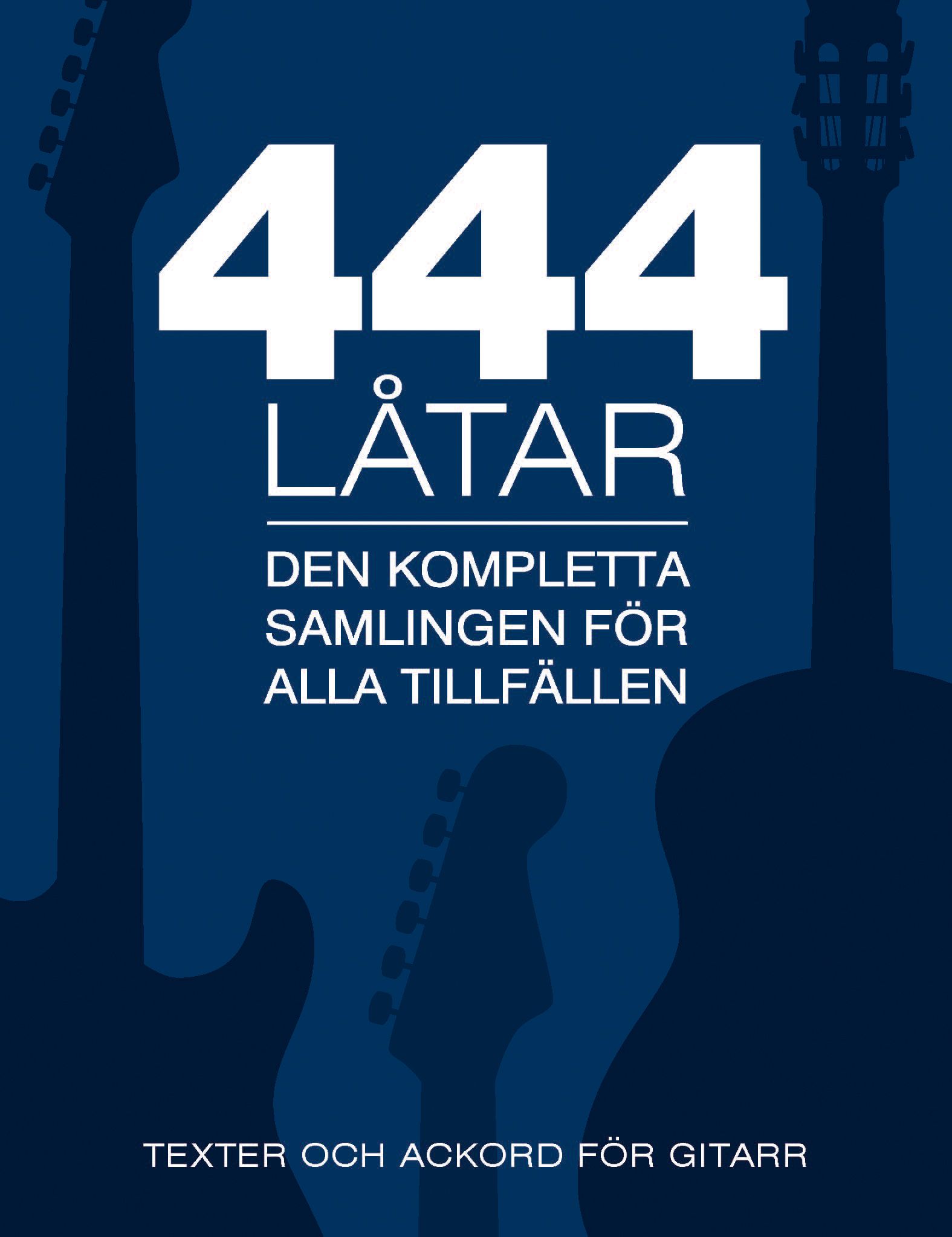444 låtar gitarr : den kompletta samligen för alla tillfällen - texter och ackord för gitarr - 9789186825430