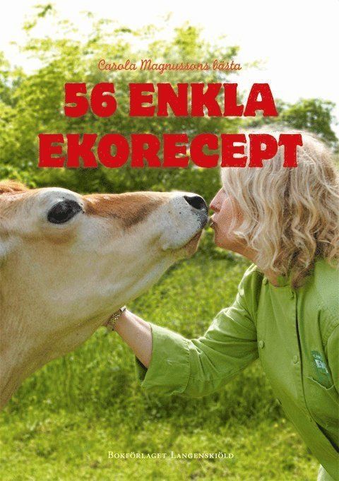 56 enkla ekorecept - Carola Magnussons bästa - 9789187007163