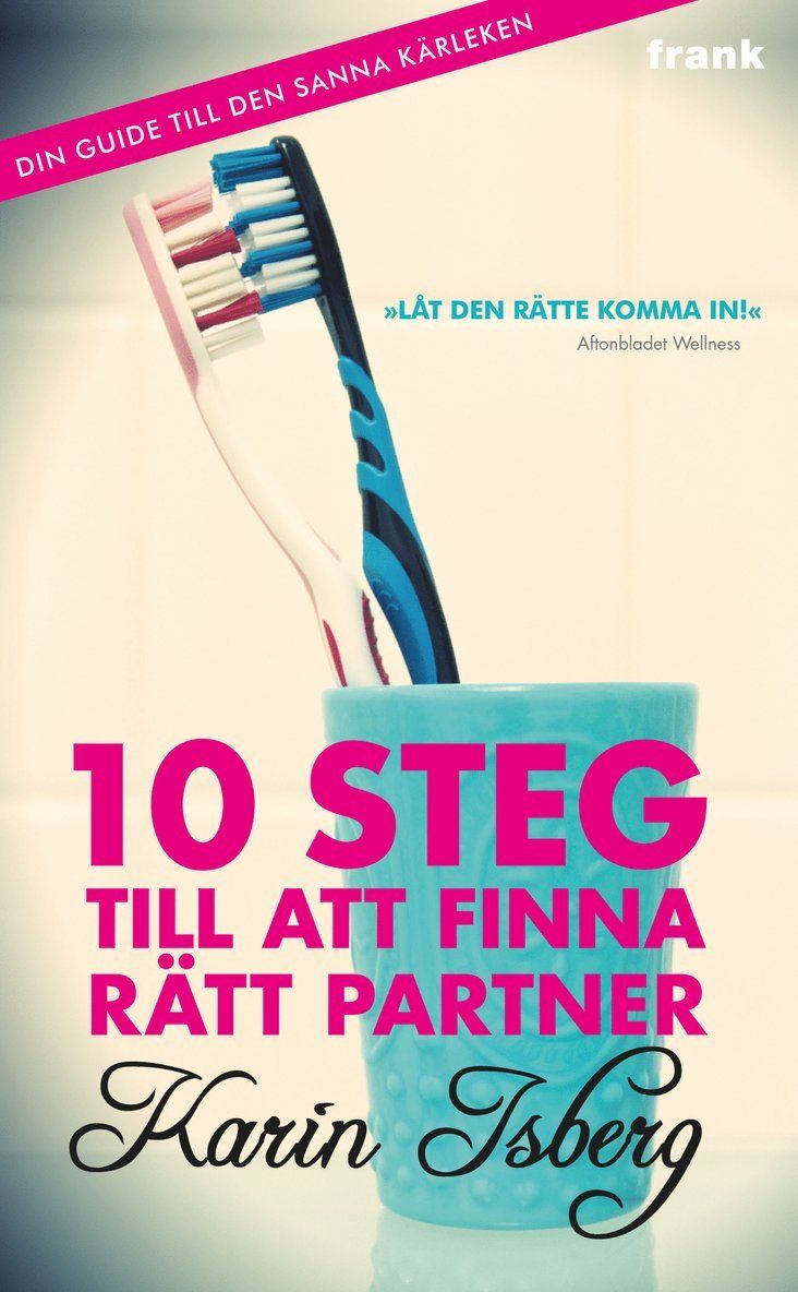 10 steg till att finna rätt partner : din guide till den sanna kärleken - 9789187059445