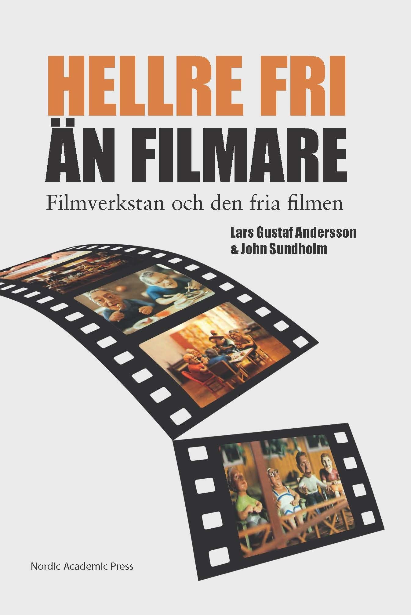 "Hellre fri än filmare" : Filmverkstan och den fria filmen - 9789187675072