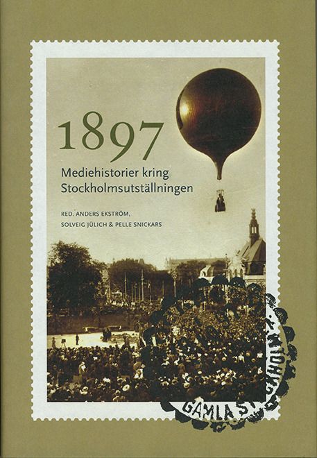 1897 : mediehistorier kring Stockholmsutställningen - 9789188468079