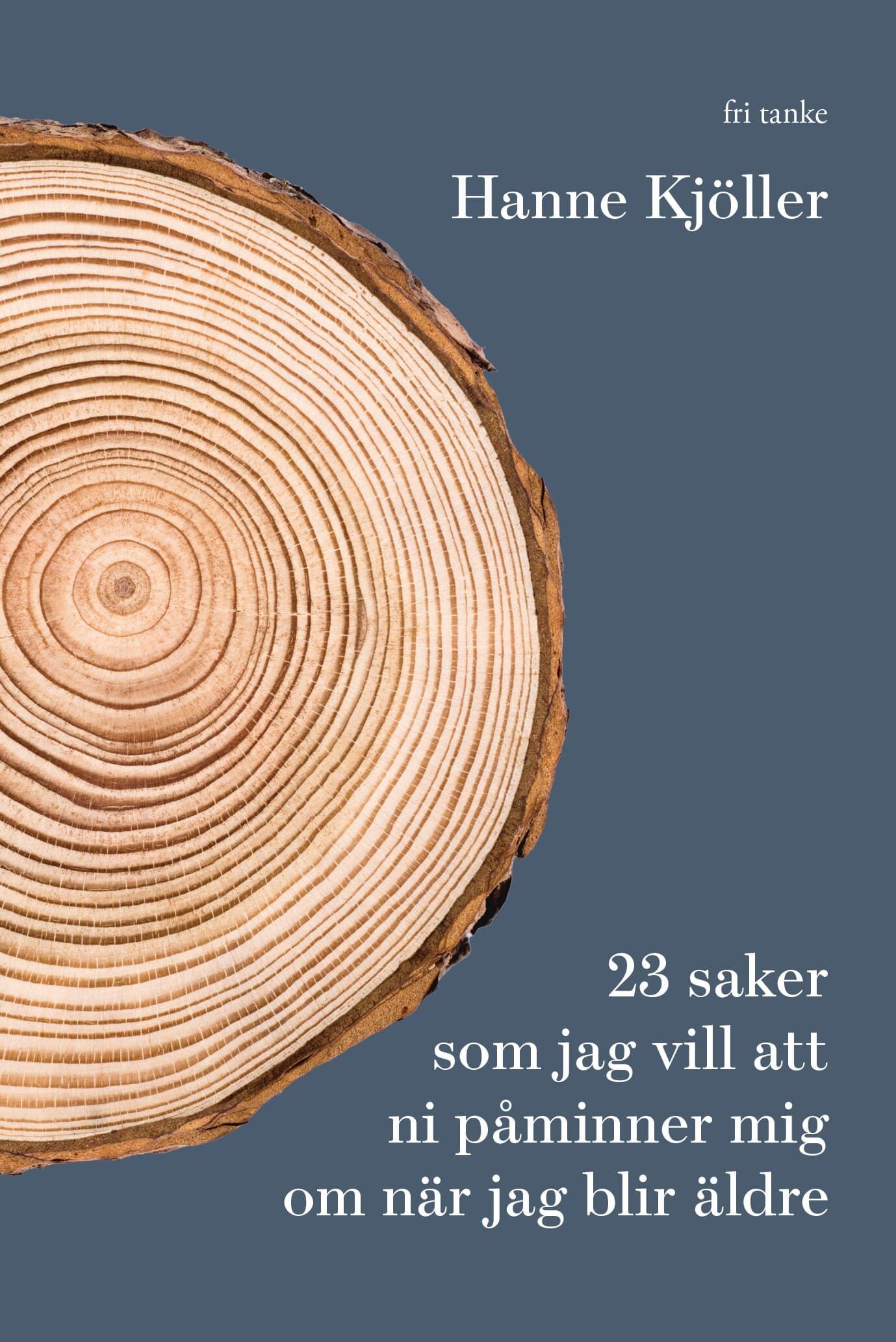 23 saker jag vill att ni påminner mig om när jag blir äldre - 9789188589064