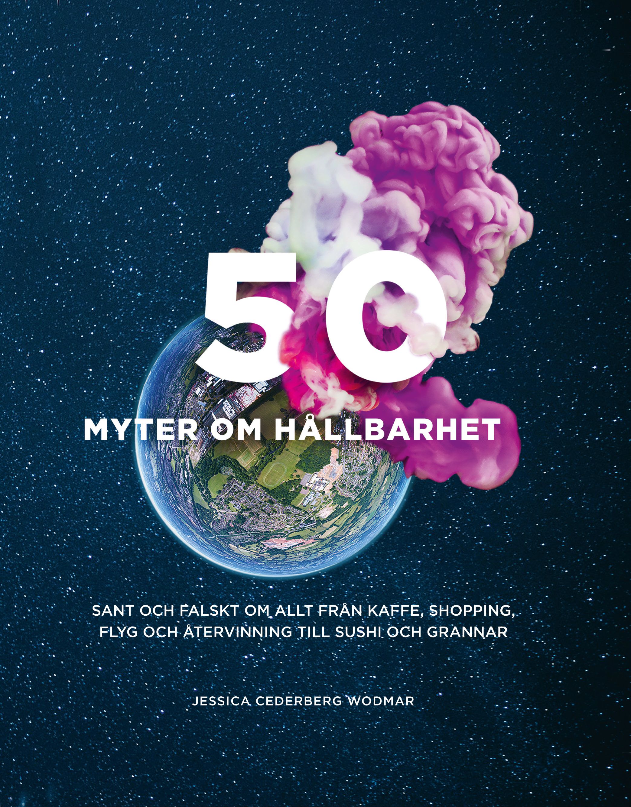 50 myter om hållbarhet : Sant och falskt om allt från kaffe, shopping, flyg - 9789188799135