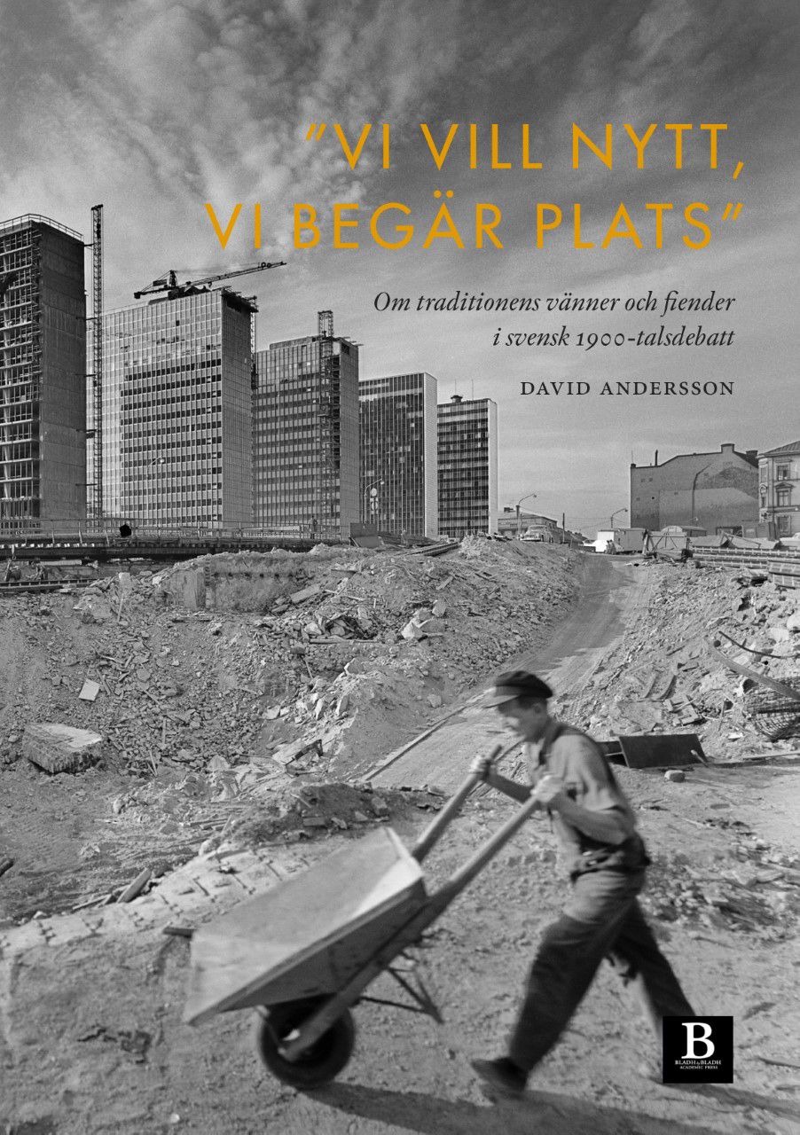 "Vi vill nytt, vi begär plats" : om traditionens vänner och fiender i svensk 1900-talsdebatt - 9789188917690